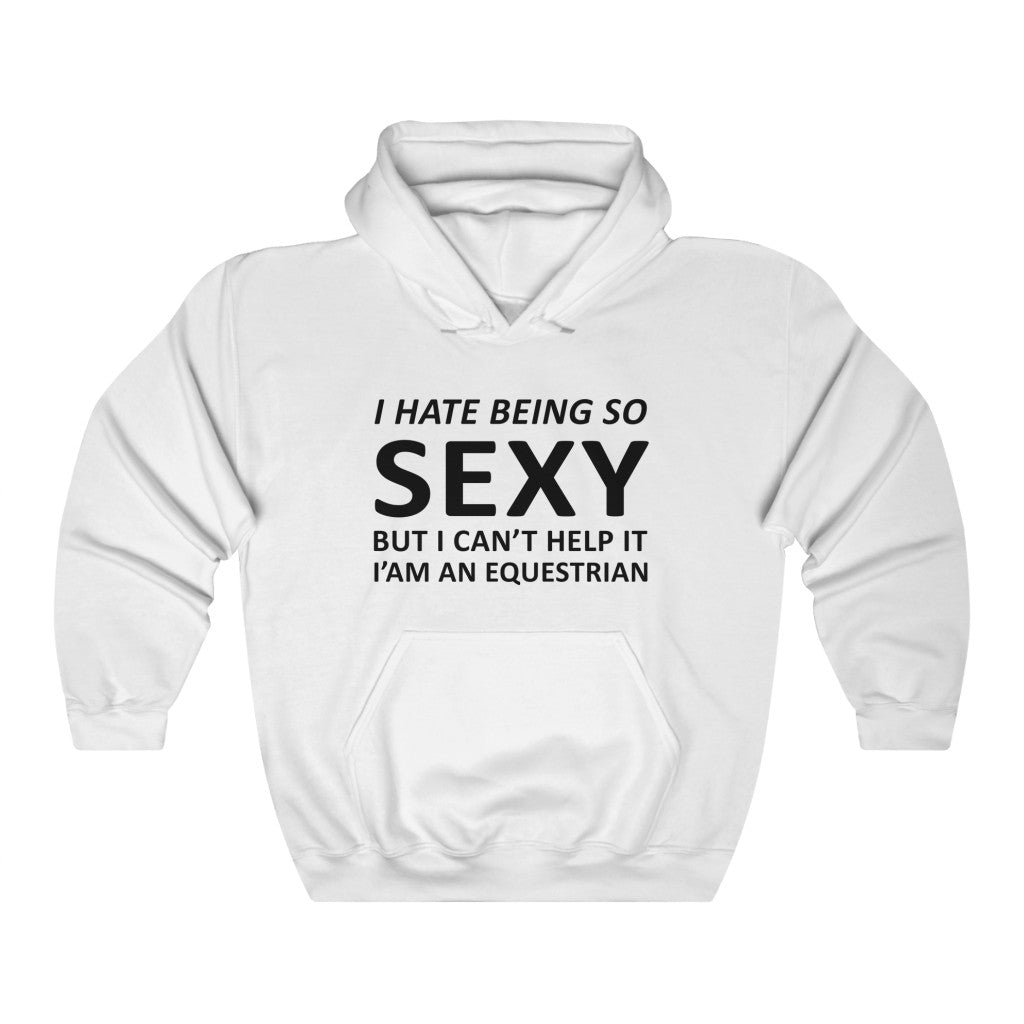 I Hate Being So Sexy Equestrian Hoodie
