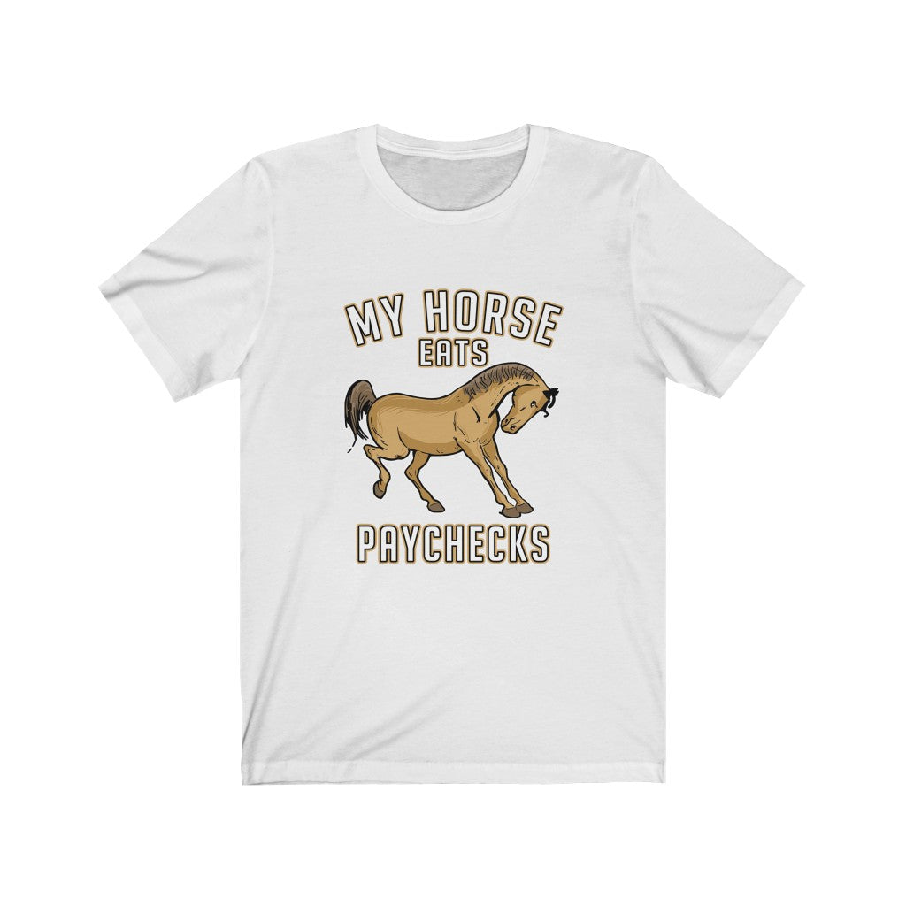 My Horse Eats Paychecks - T-Shirt