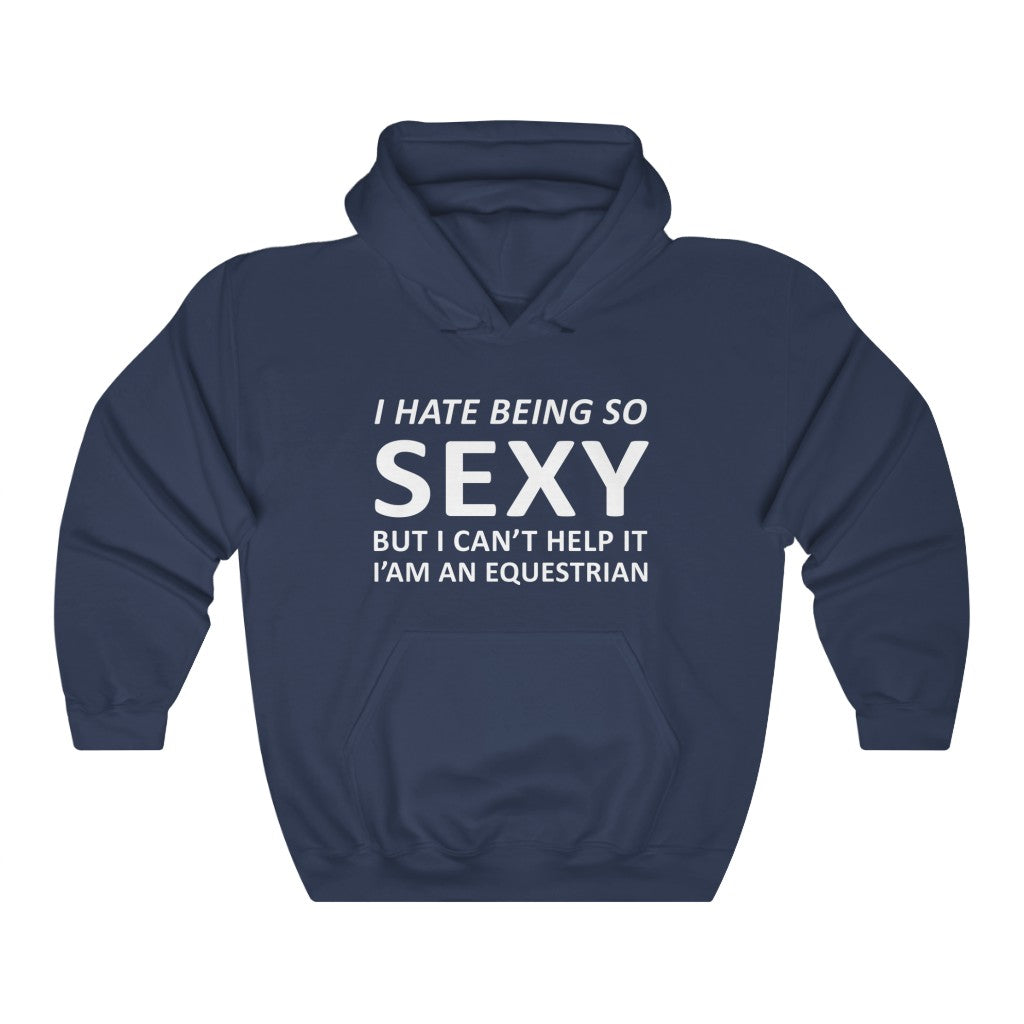 I Hate Being So Sexy Equestrian Hoodie