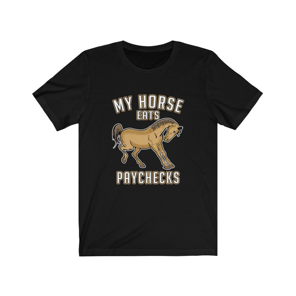 My Horse Eats Paychecks - T-Shirt