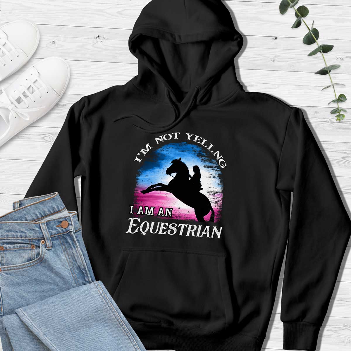 I Am Not Yelling - Equestrian Hoodie